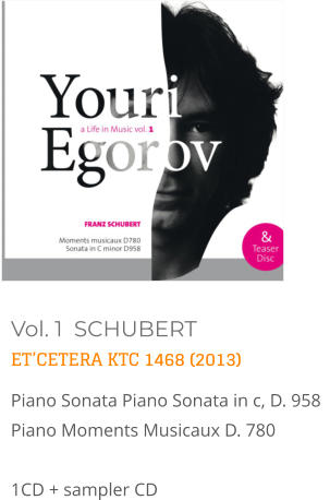 Vol. 1  SCHUBERT ET’CETERA KTC 1468 (2013) Piano Sonata Piano Sonata in c, D. 958   Piano Moments Musicaux D. 780   1CD + sampler CD